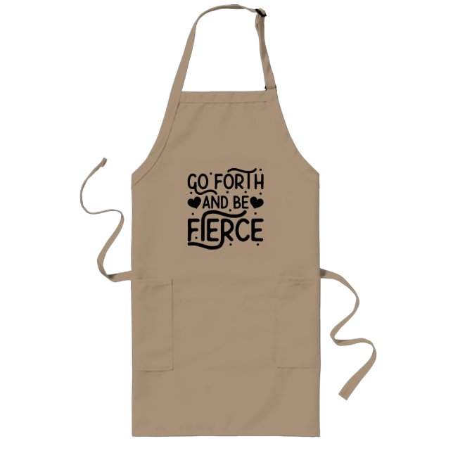 Go forth and be fierce long apron (Front)