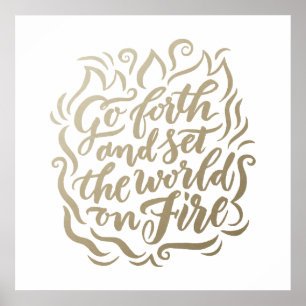 Go Forth and Set the World on Fire in faux foil Poster