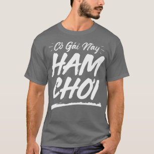 Go Gai Nay Ham Choi T-Shirt