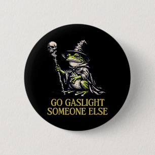 Go Gaslight Someone Else Frog Funny Sarcastic 6 Cm Round Badge