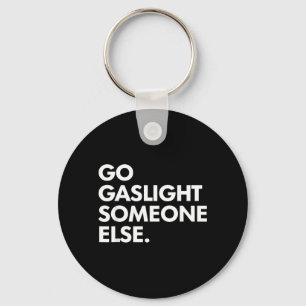 Go Gaslight Someone Else Funny Sarcasm Sassy Key Ring