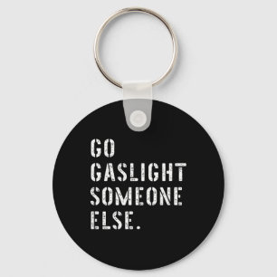 Go Gaslight Someone Else Funny Sarcastic Quote Key Ring
