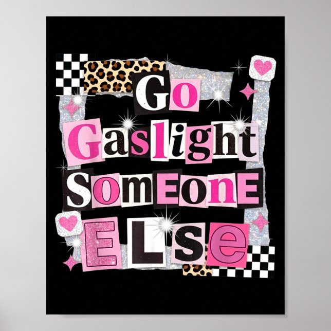Go gaslight someone else funny sarcastic quote  poster (Front)