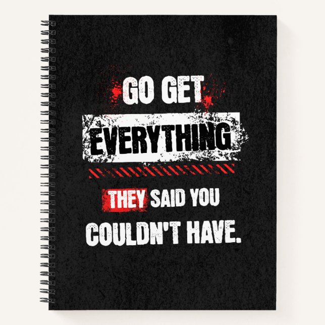Go Get Everything They Said You Couldn't Have Notebook (Front)