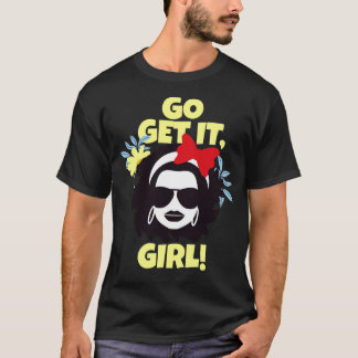 Go Get It Girl Inspiration Girls Women Feminist T-Shirt