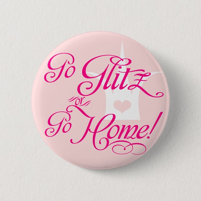 Go Glitz or Go Home 6 Cm Round Badge (Front)