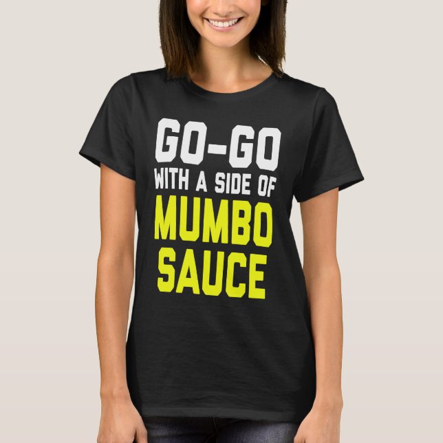 Go Go with a Side of Mumbo Sauce T-Shirt (Front)