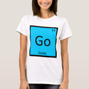 Go - Goats Chemistry Periodic Table Element T-Shirt