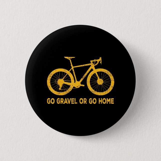 Go Gravel Or Go Home Funny Bicycle Saying Gravel 6 Cm Round Badge (Front)