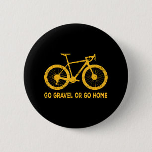 Go Gravel Or Go Home Funny Bicycle Saying Gravel 6 Cm Round Badge
