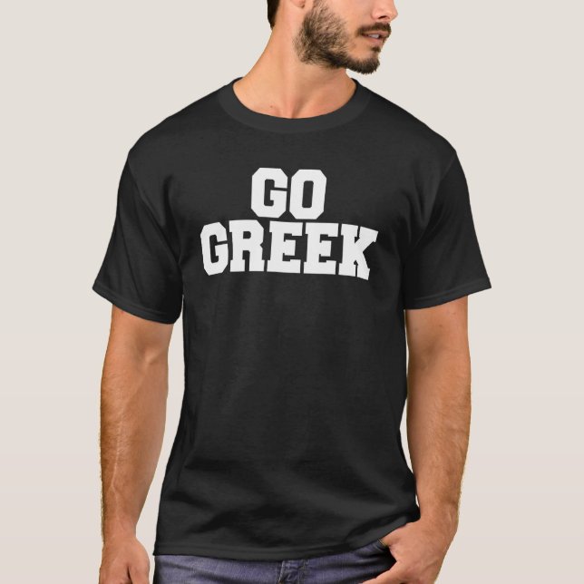 Go Greek Funny Fraternity Sorority College Rush Si T-Shirt (Front)
