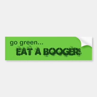 Go Green Eat A Booger Bumper Sticker