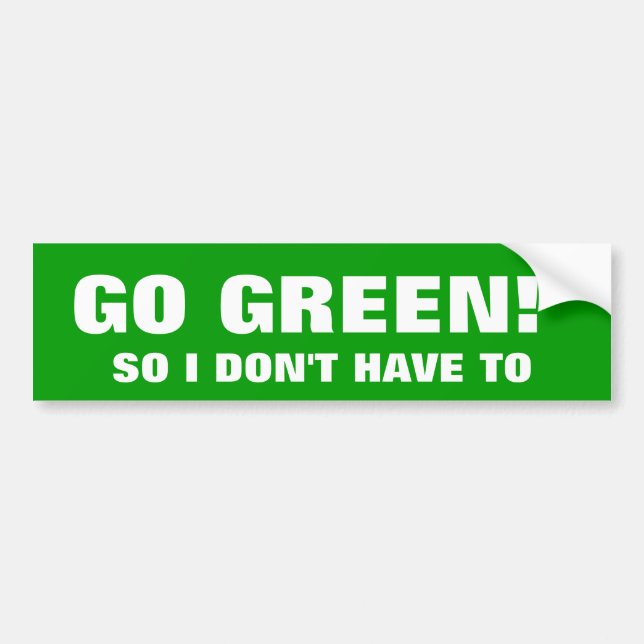 GO GREEN! SO I DON'T HAVE TO BUMPER STICKER (Front)