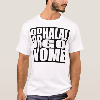 GO HALAL OR GO HOME T-Shirt