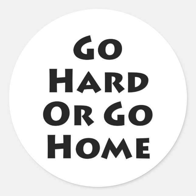 Go Hard Or Go Home Classic Round Sticker (Front)