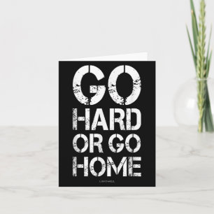 Go Hard Or Go Home - Gym Motivational T Shirts Card