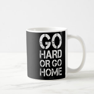 Go Hard Or Go Home - Gym Motivational T Shirts Coffee Mug