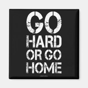 Go Hard Or Go Home - Gym Motivational T Shirts Magnet