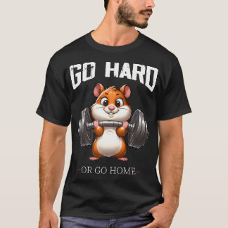 Go Hard Or Go Home Hamster Weightlifting Fitness G T-Shirt