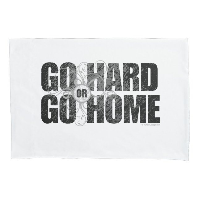 Go Hard or Go Home Pillowcase (Front)