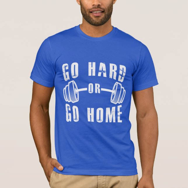 Go Hard or Go Home T-Shirt (Front)