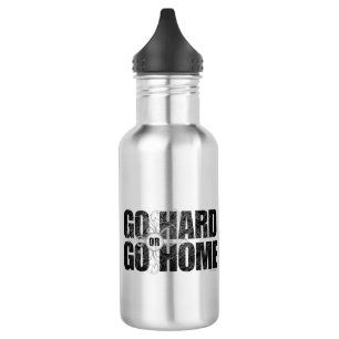 Go Hard or Go Home Water Bottle