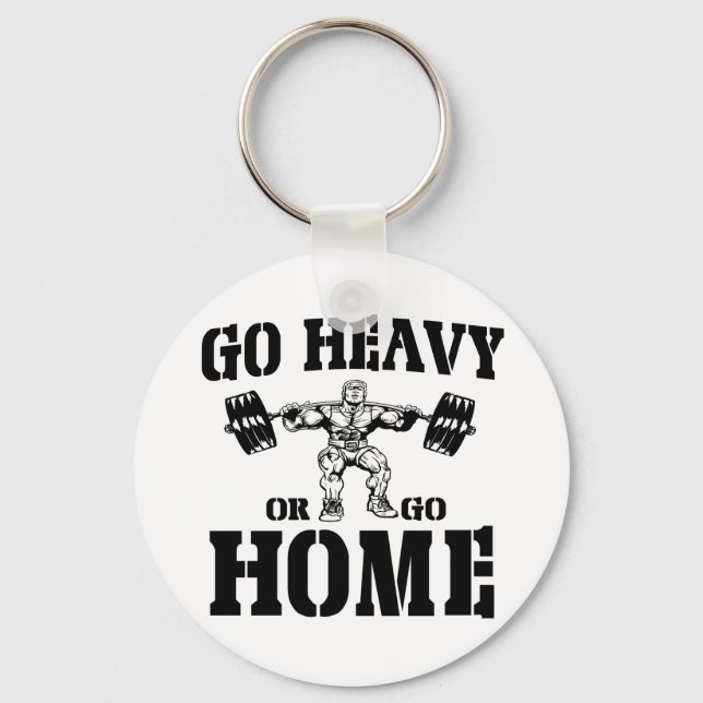 Go Heavy Or Go Home Weightlifting Key Ring (Front)