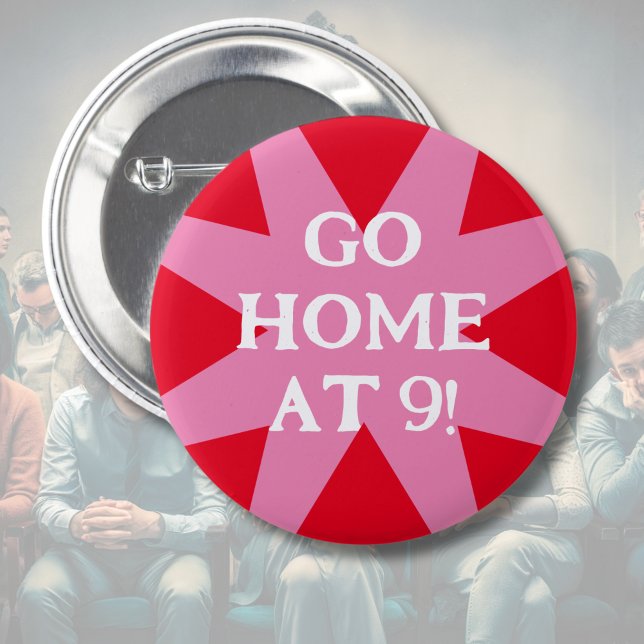 Go Home at 9 social hint party 6 Cm Round Badge (Creator Uploaded)