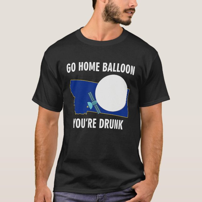 Go Home Balloon You're Drunk Funny Chinese Spy Bal T-Shirt (Front)