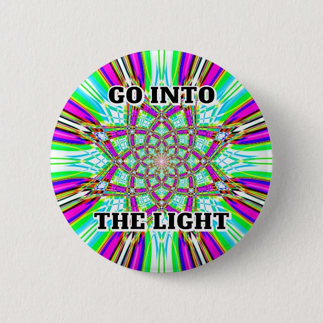 GO INTO THE LIGHT 6 CM ROUND BADGE (Front)