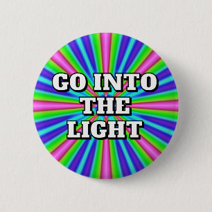 GO INTO THE LIGHT 6 CM ROUND BADGE