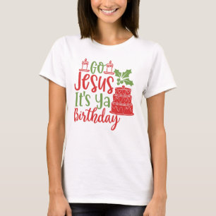 Go Jesus It's Ya Birthday Christmas T-Shirt