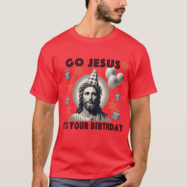 Go Jesus Its Your Birthday T-Shirt (Front)