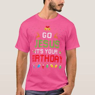 Go Jesus It'S Your Birthday Ugly Christmas Funny T-Shirt