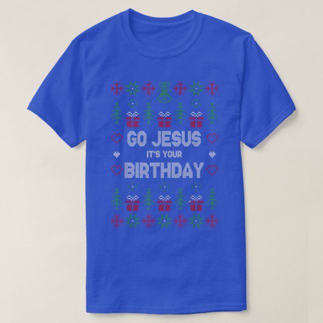 Go Jesus Its Your Birthday Ugly Christmas Xmas Cos T-Shirt (Design Front)