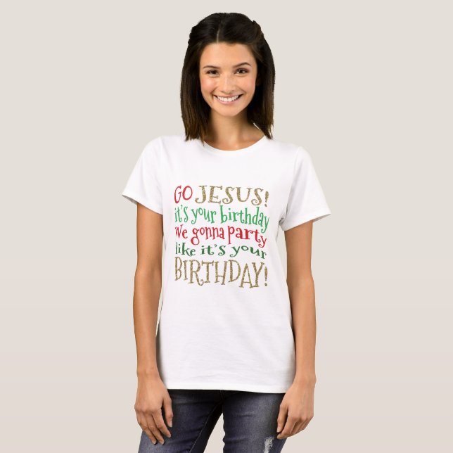 GO JESUS, It's Your Birthday We gonna Party T-Shirt (Front Full)