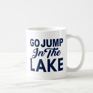 Go Jump In The Lake Coffee Mug