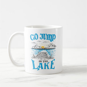 Go Jump In The Lake Coffee Mug
