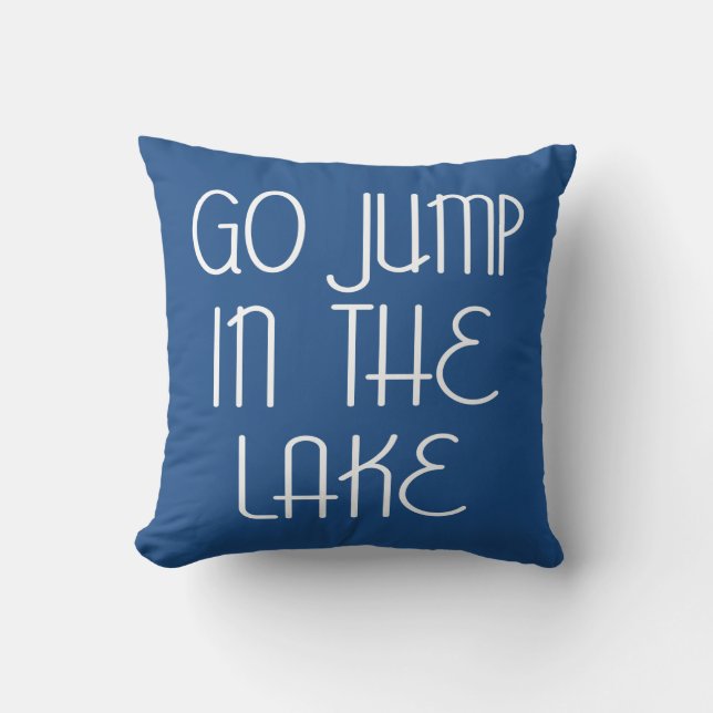 Go Jump In The Lake Cushion (Front)