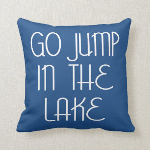 Go Jump In The Lake Cushion