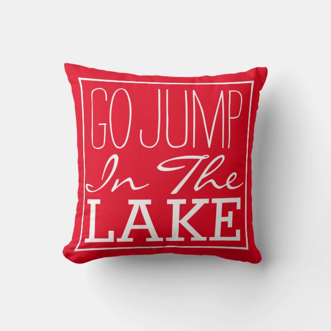 Go Jump In The Lake Cushion (Front)
