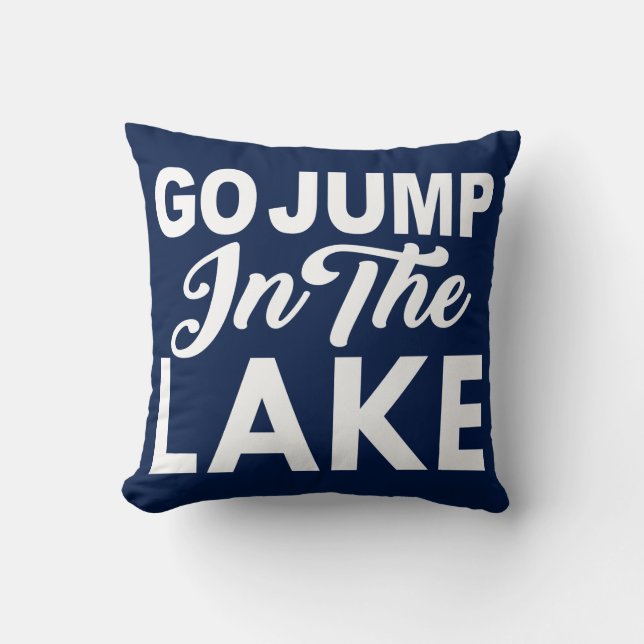 Go Jump In The Lake Cushion (Front)