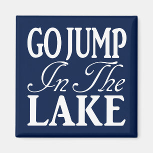 Go Jump In The Lake Magnet