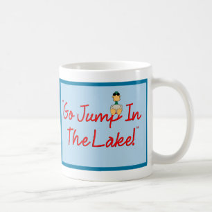 Go Jump In The Lake! mug