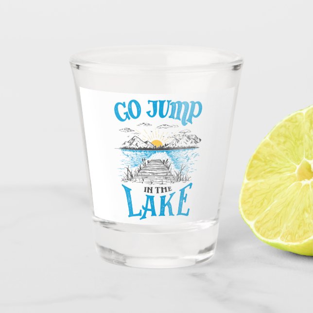 Go Jump In The Lake Shot Glass (Front)