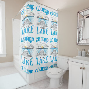 Go Jump In The Lake Shower Curtain