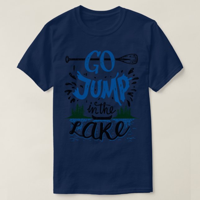 Go Jump In The Lake  T-Shirt (Design Front)