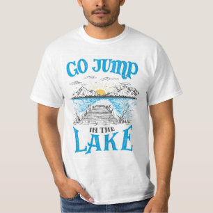 Go Jump In The Lake T-Shirt