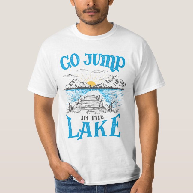Go Jump In The Lake T-Shirt (Front)