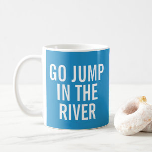 Go Jump in the RIVER Blue and White Coffee Mug